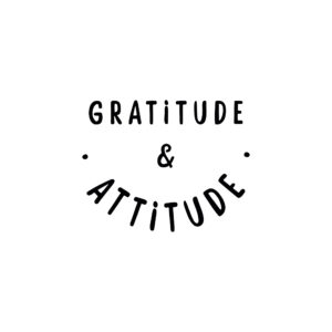 GRATITUDE & ATTITUDE